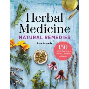 Herbal Medicine Natural Remedies: 150 Herbal Remedies to Heal Common Ailments --